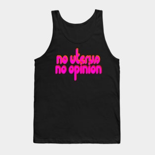 No Uterus, No Opinion Tank Top